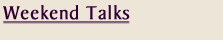 Weekend Talks